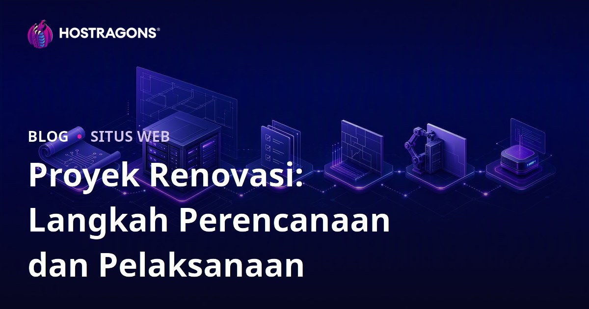 Proyek Renovasi: Langkah Perencanaan dan Pelaksanaan