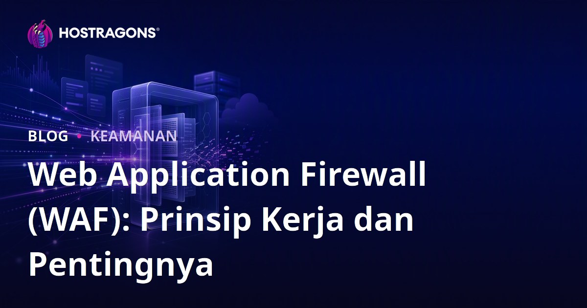 Web Application Firewall (WAF): Prinsip Kerja dan Pentingnya