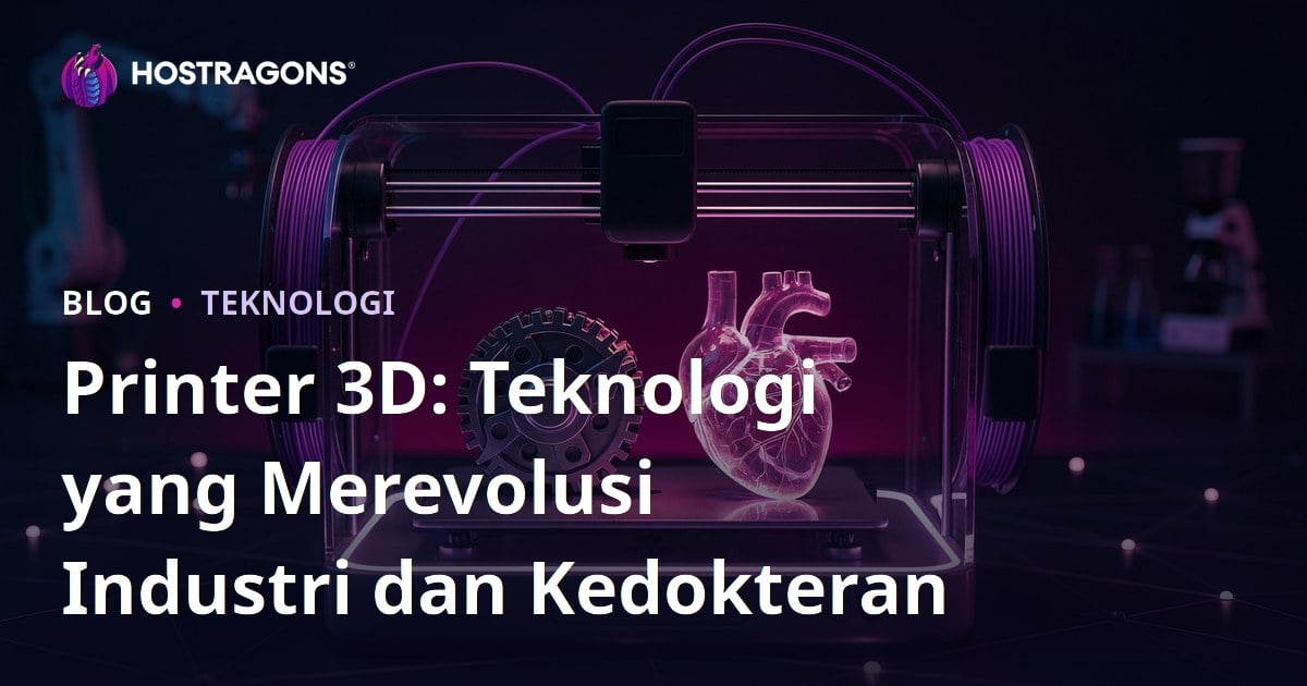 Printer 3D: Teknologi yang Merevolusi Industri dan Kedokteran