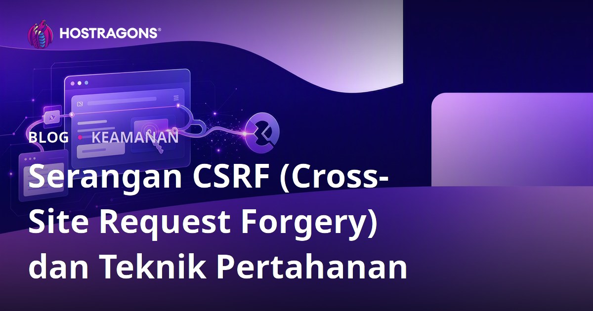Serangan CSRF (Cross-Site Request Forgery) dan Teknik Pertahanan