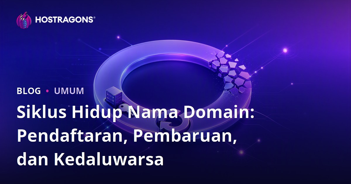 Siklus Hidup Nama Domain: Pendaftaran, Pembaruan, dan Kedaluwarsa