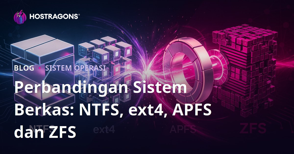 Perbandingan Sistem Berkas: NTFS, ext4, APFS dan ZFS