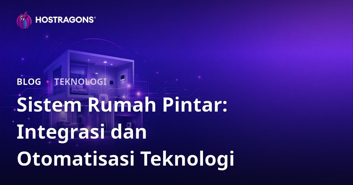 Sistem Rumah Pintar: Integrasi dan Otomatisasi Teknologi