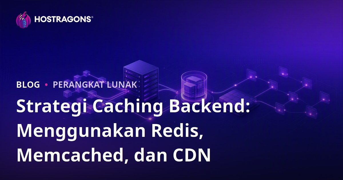 Strategi Caching Backend: Menggunakan Redis, Memcached, dan CDN