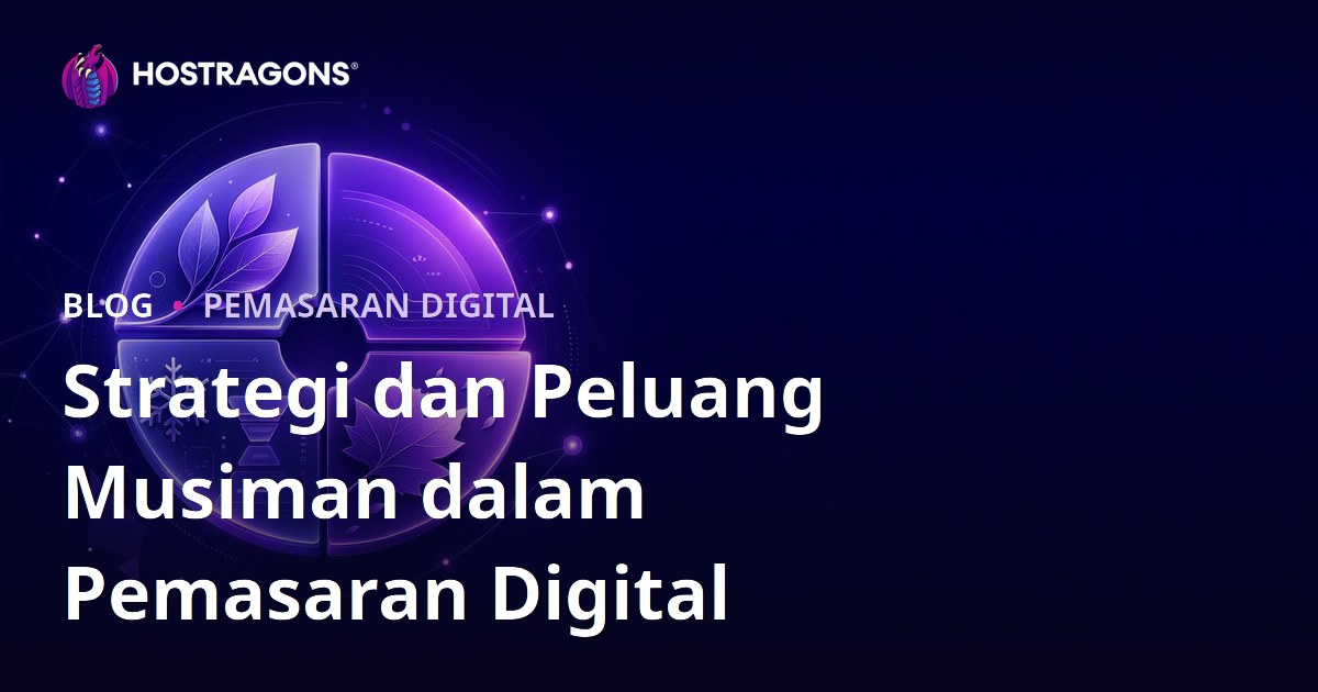 Strategi dan Peluang Musiman dalam Pemasaran Digital