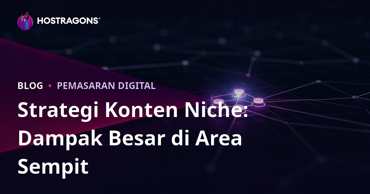 Strategi Konten Niche: Dampak Besar di Area Sempit