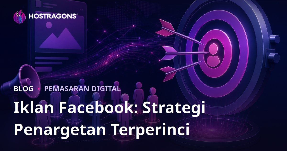 Iklan Facebook: Strategi Penargetan Terperinci