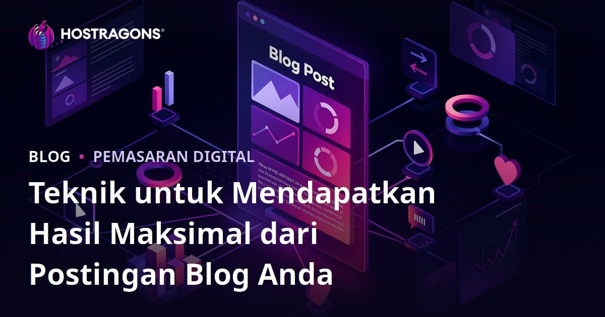 Teknik untuk Mendapatkan Hasil Maksimal dari Postingan Blog Anda