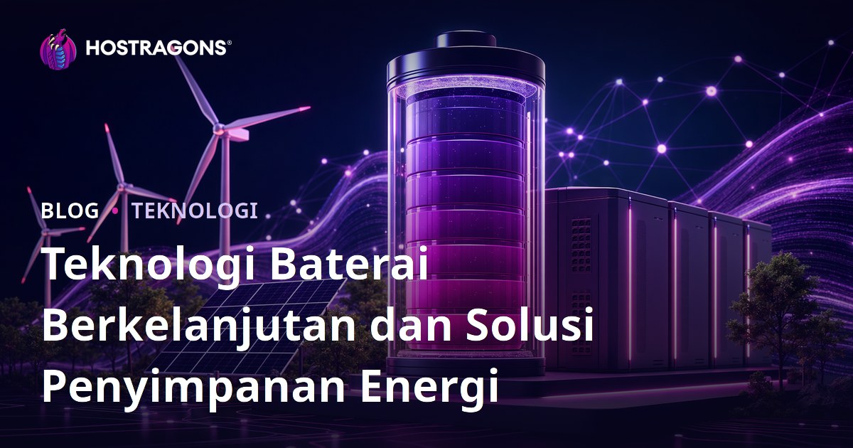 Teknologi Baterai Berkelanjutan dan Solusi Penyimpanan Energi