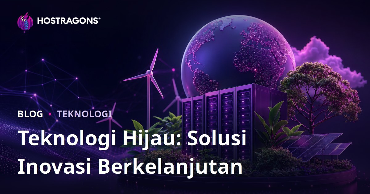 Teknologi Hijau: Solusi Inovasi Berkelanjutan