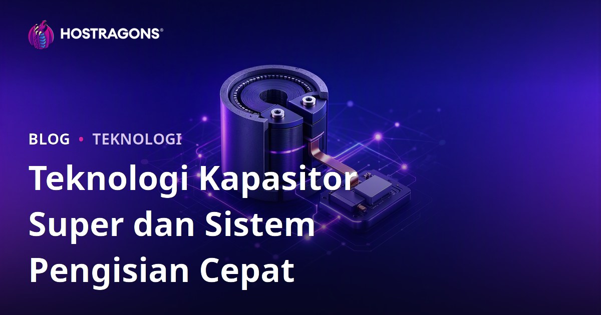 Teknologi Kapasitor Super dan Sistem Pengisian Cepat