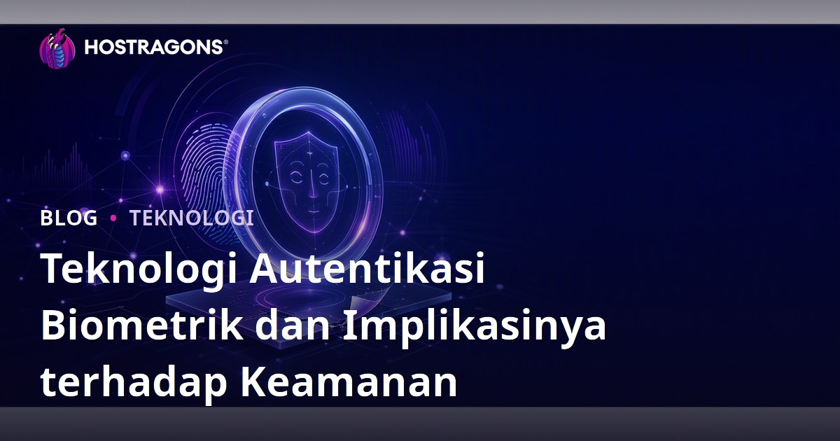 Teknologi Autentikasi Biometrik dan Implikasinya terhadap Keamanan