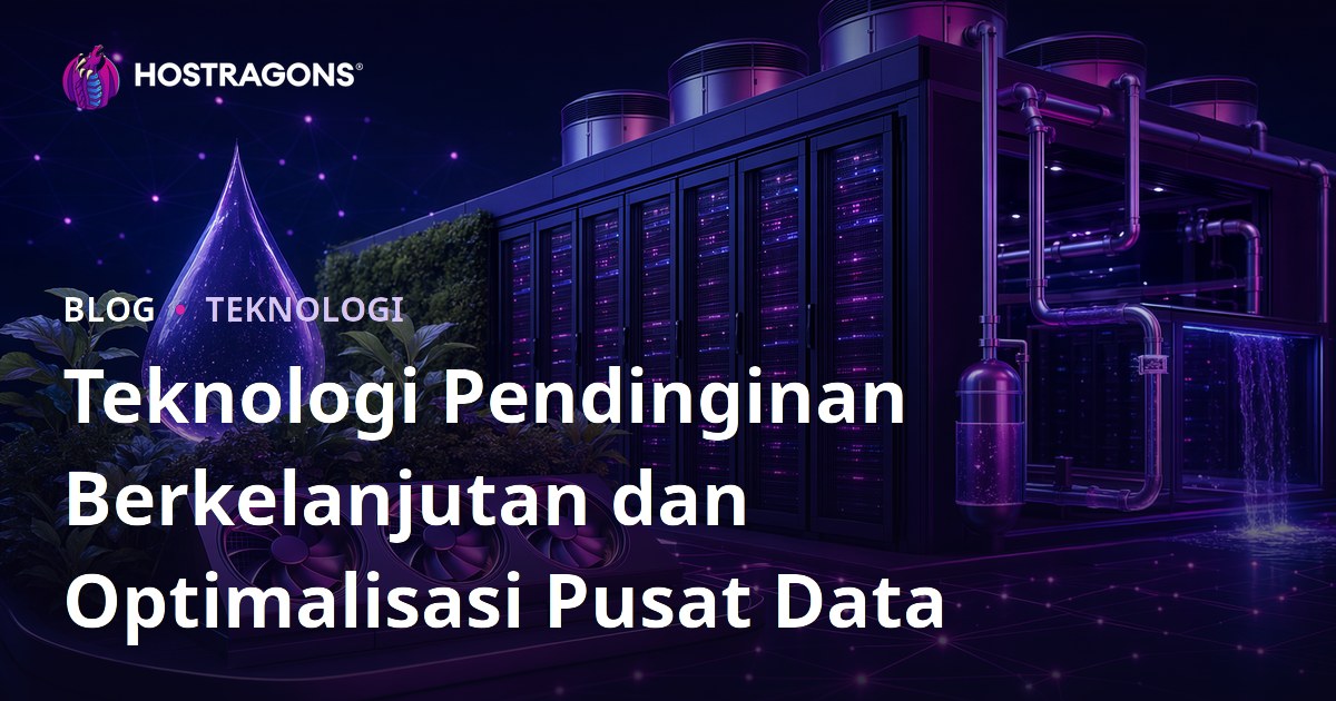Teknologi Pendinginan Berkelanjutan dan Optimalisasi Pusat Data