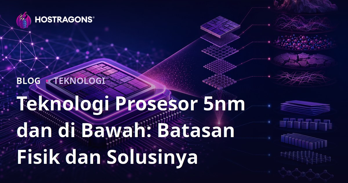 Teknologi Prosesor 5nm dan di Bawah: Batasan Fisik dan Solusinya