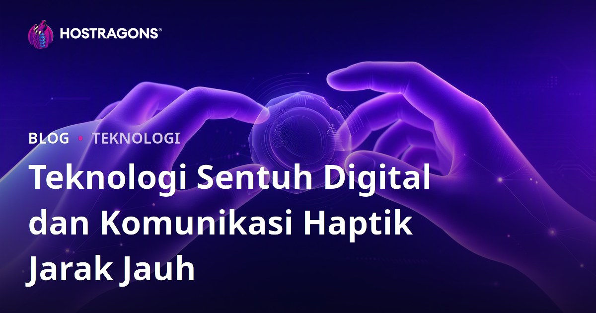 Teknologi Sentuh Digital dan Komunikasi Haptik Jarak Jauh