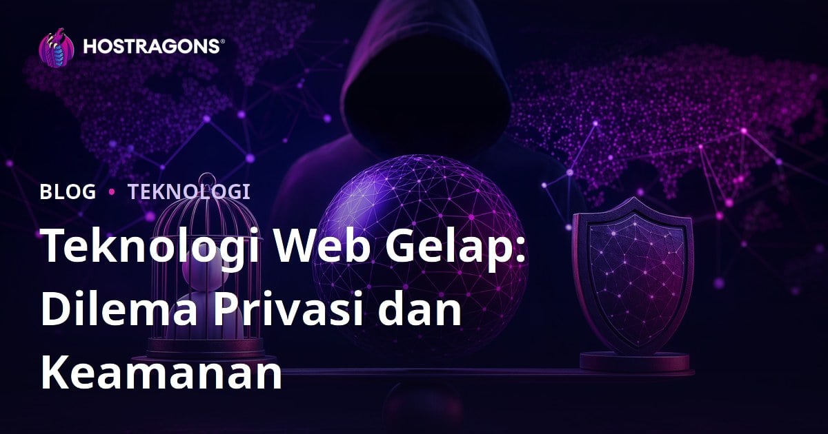 Teknologi Web Gelap: Dilema Privasi dan Keamanan