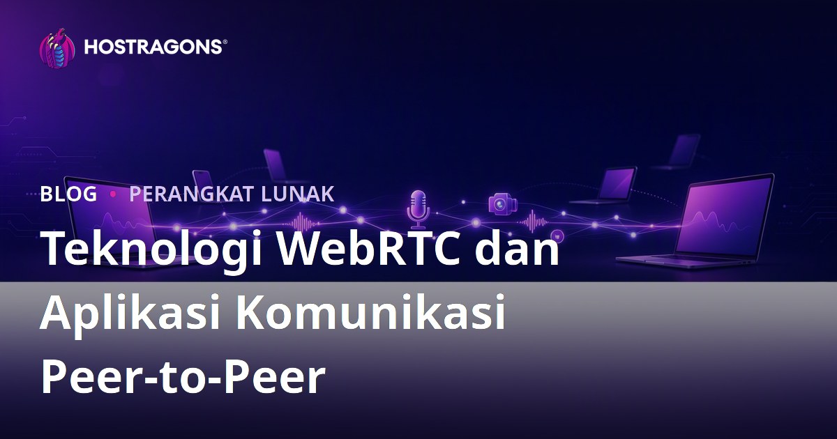 Teknologi WebRTC dan Aplikasi Komunikasi Peer-to-Peer