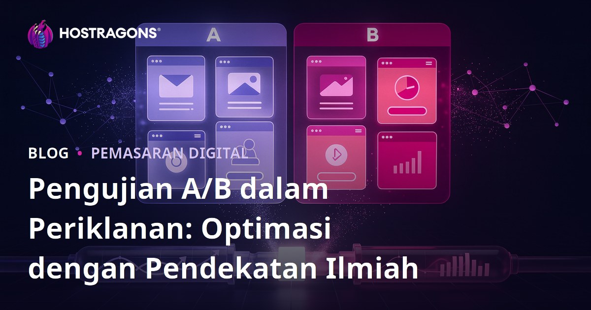 Pengujian A/B dalam Periklanan: Optimasi dengan Pendekatan Ilmiah