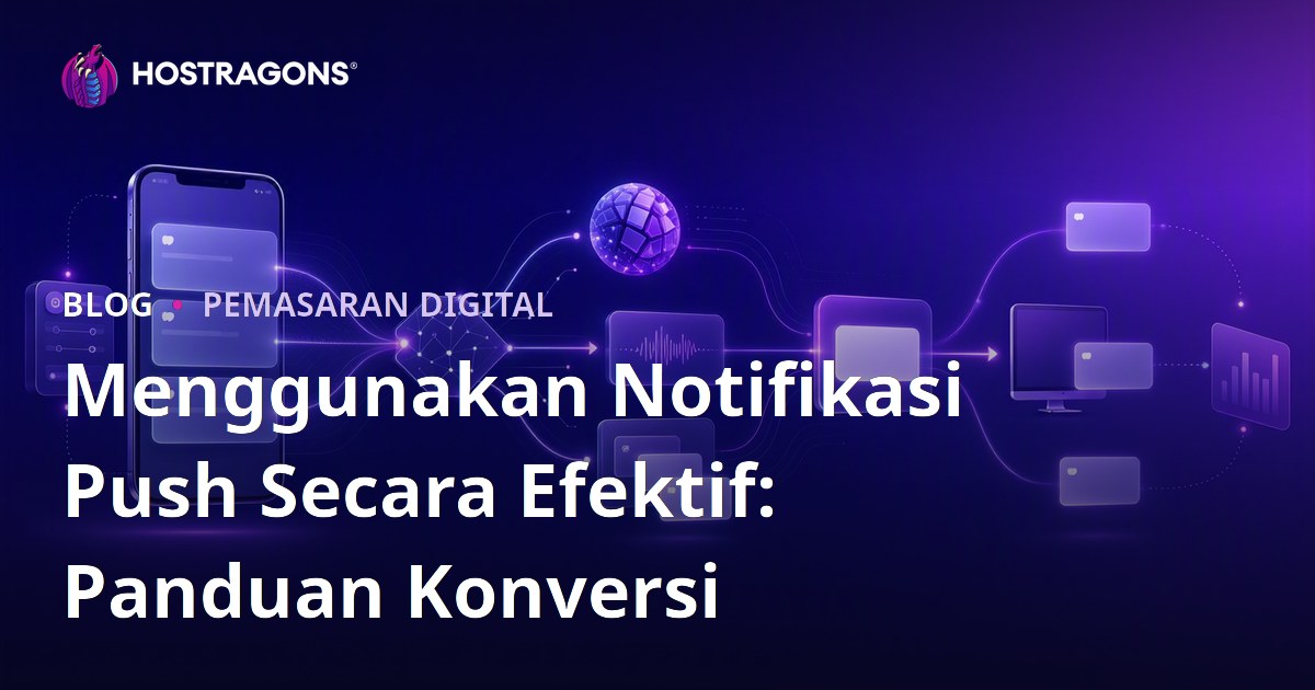Menggunakan Notifikasi Push Secara Efektif: Panduan Konversi