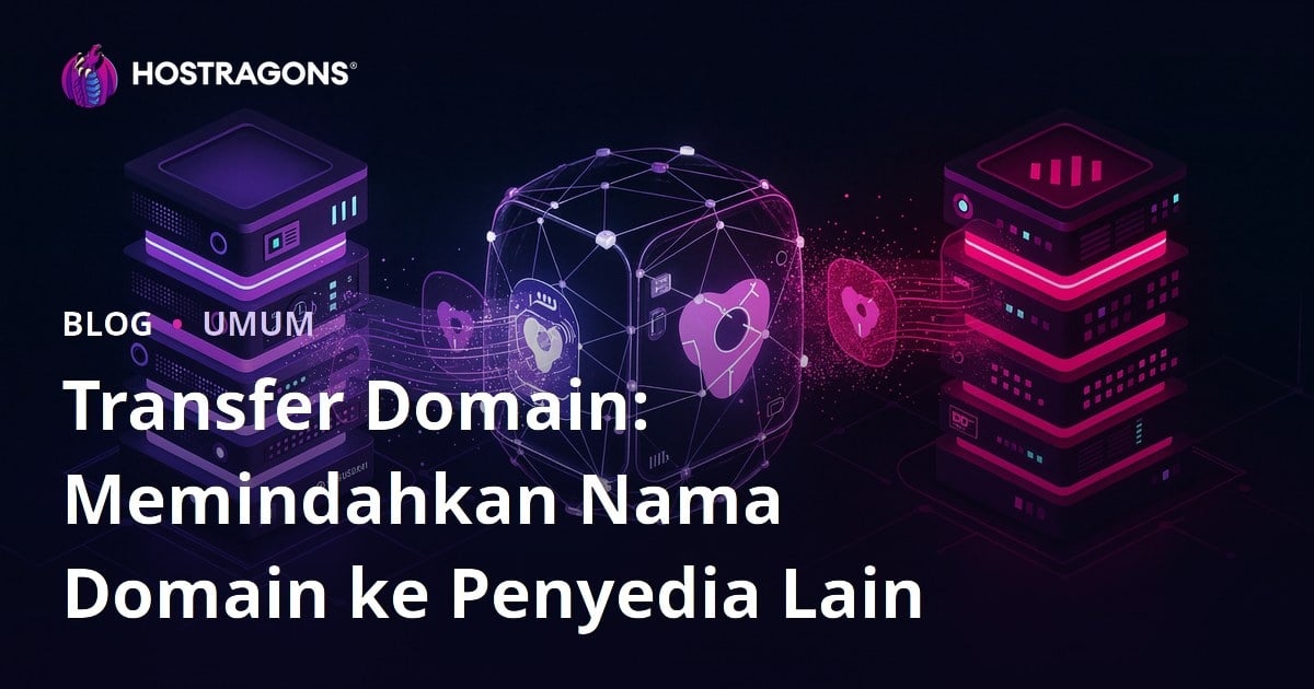 Transfer Domain: Memindahkan Nama Domain ke Penyedia Lain