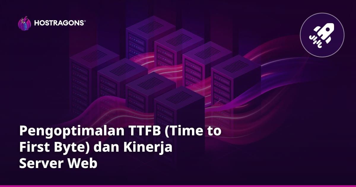Pengoptimalan TTFB (Time to First Byte) dan Kinerja Server Web
