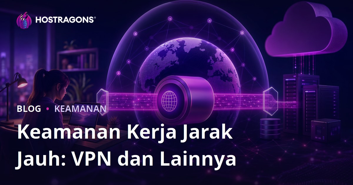 Keamanan Kerja Jarak Jauh: VPN dan Lainnya