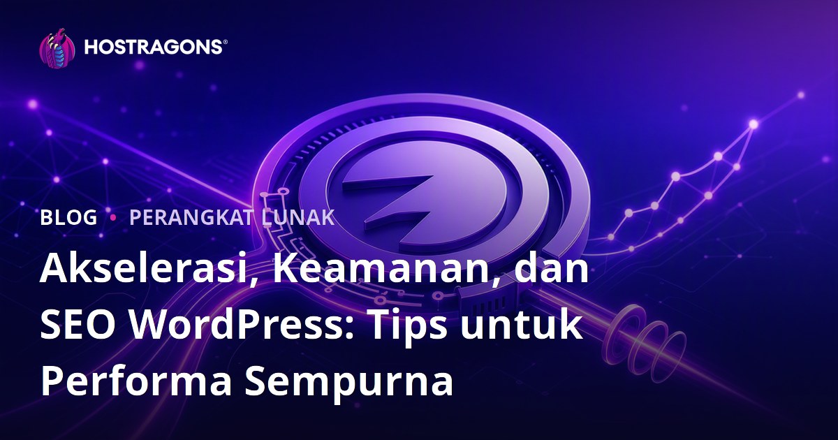 Akselerasi, Keamanan, dan SEO WordPress: Tips untuk Performa Sempurna