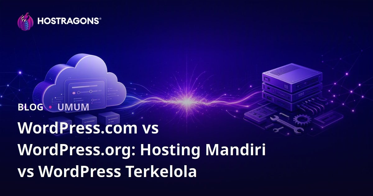 WordPress.com vs WordPress.org: Hosting Mandiri vs WordPress Terkelola