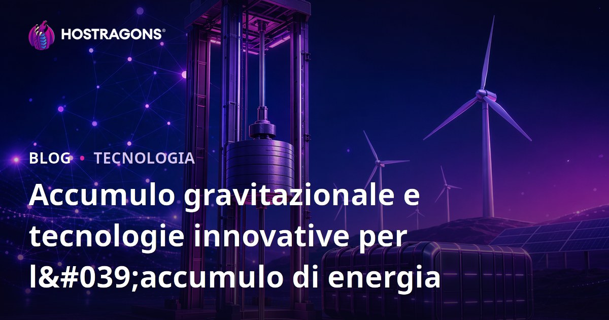 Accumulo gravitazionale e tecnologie innovative per l'accumulo di energia