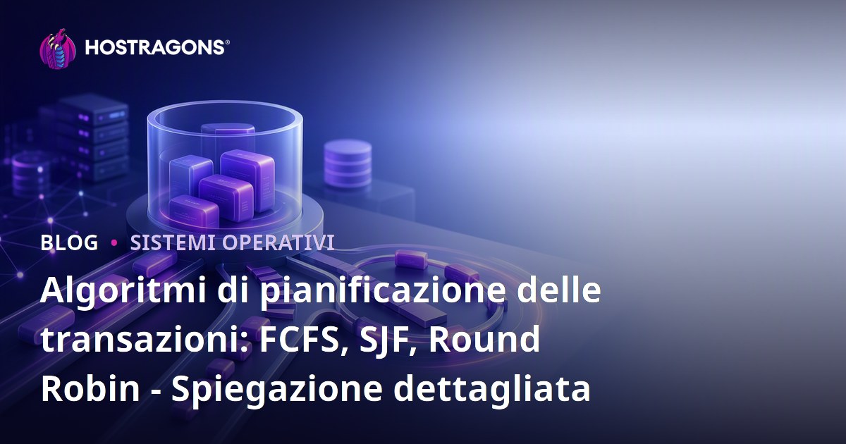Algoritmi di pianificazione delle transazioni: FCFS, SJF, Round Robin - Spiegazione dettagliata