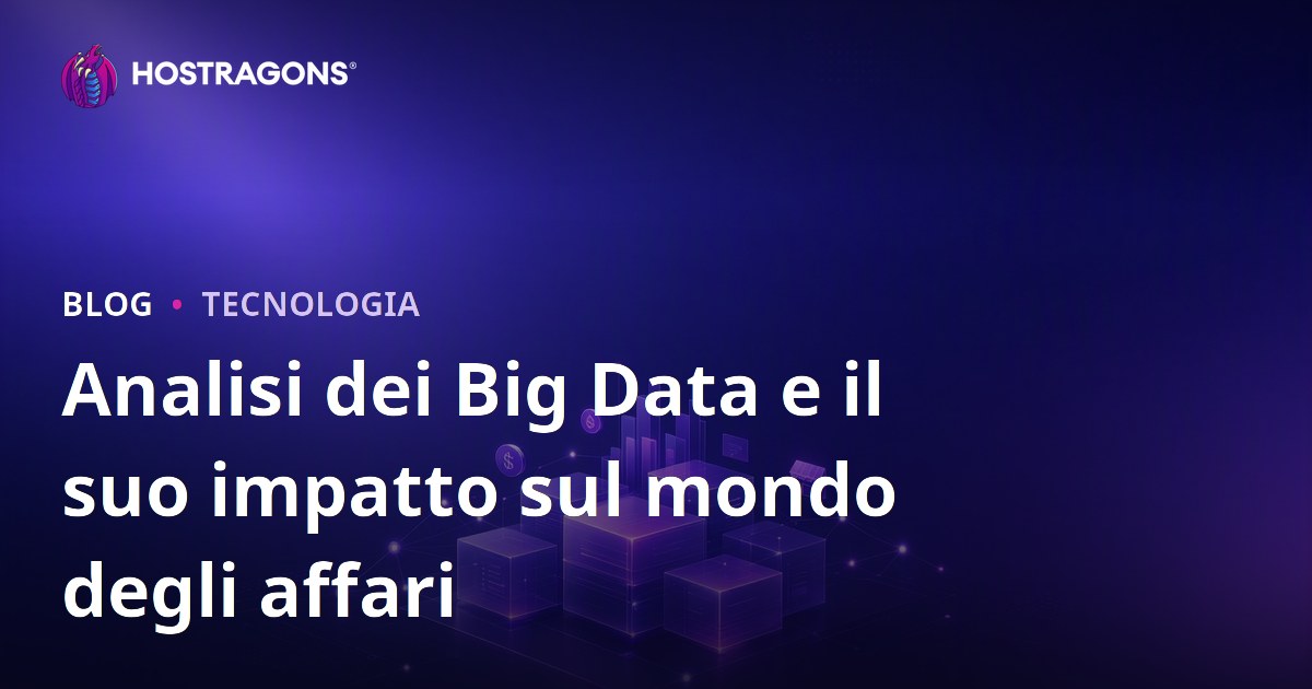 Analisi dei Big Data e il suo impatto sul mondo degli affari