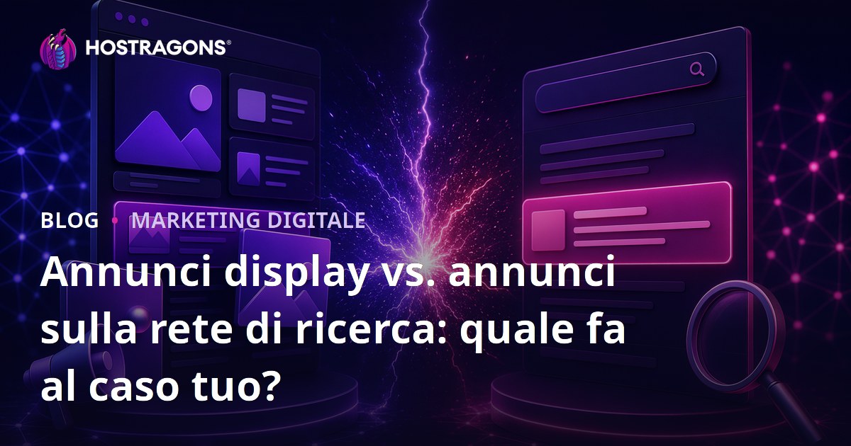 Annunci display vs. annunci sulla rete di ricerca: quale fa al caso tuo?