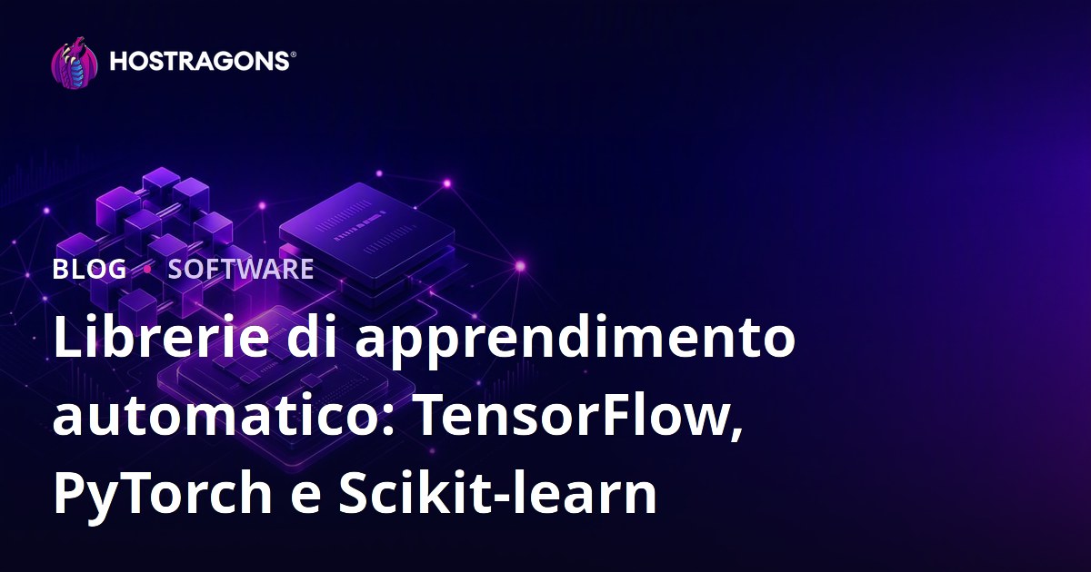 Librerie di apprendimento automatico: TensorFlow, PyTorch e Scikit-learn