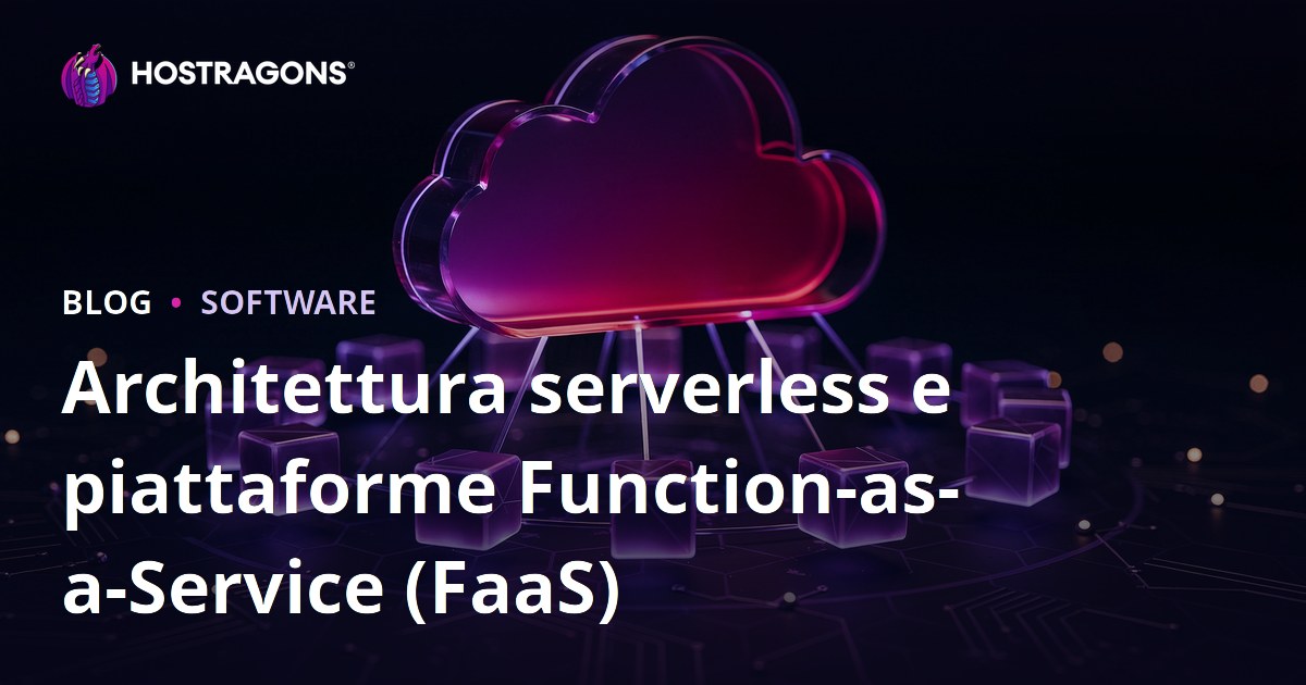 Architettura serverless e piattaforme Function-as-a-Service (FaaS)