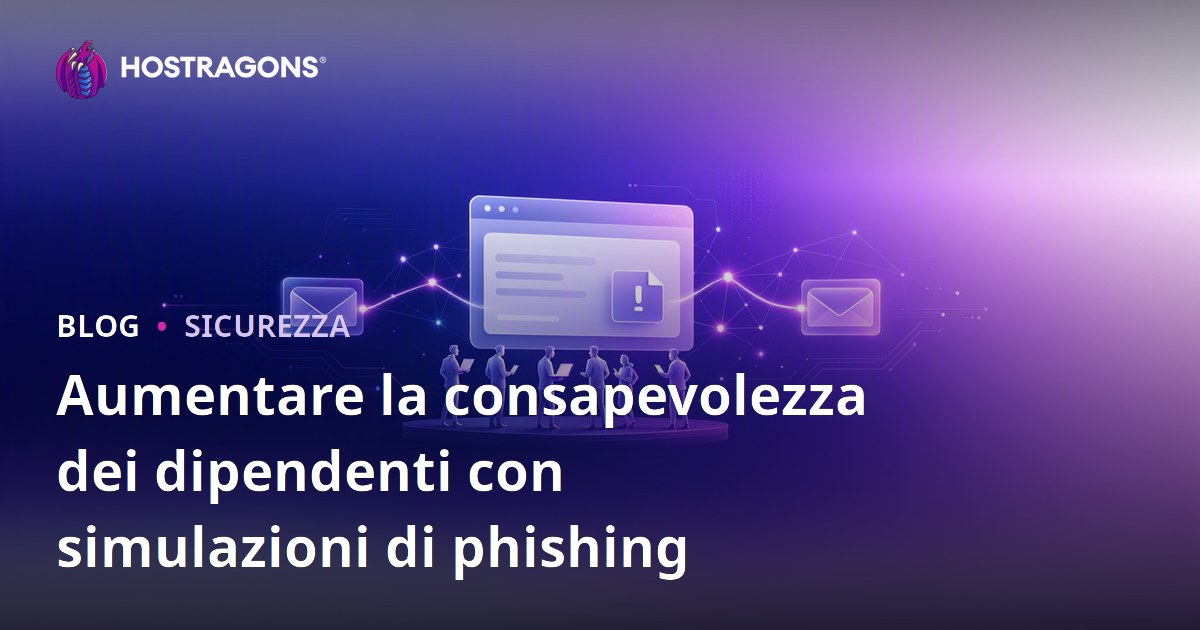Aumentare la consapevolezza dei dipendenti con simulazioni di phishing