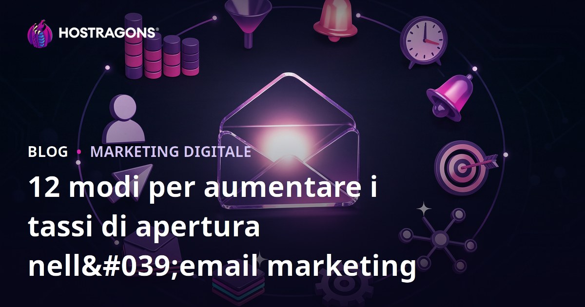 12 modi per aumentare i tassi di apertura nell'email marketing