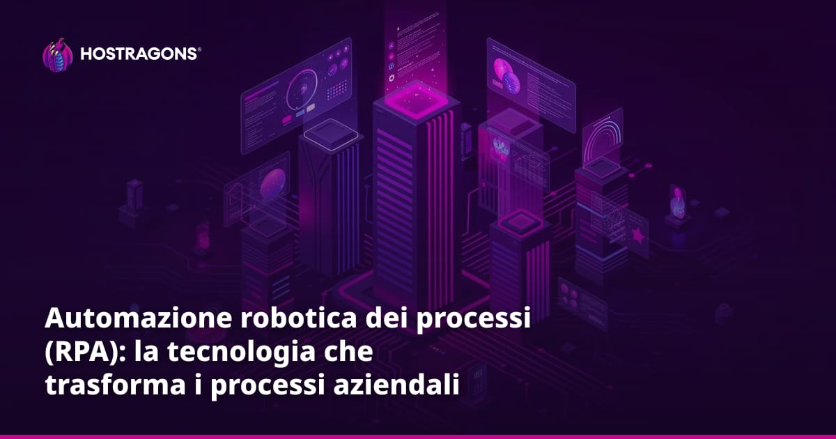 Automazione robotica dei processi (RPA): la tecnologia che trasforma i processi aziendali