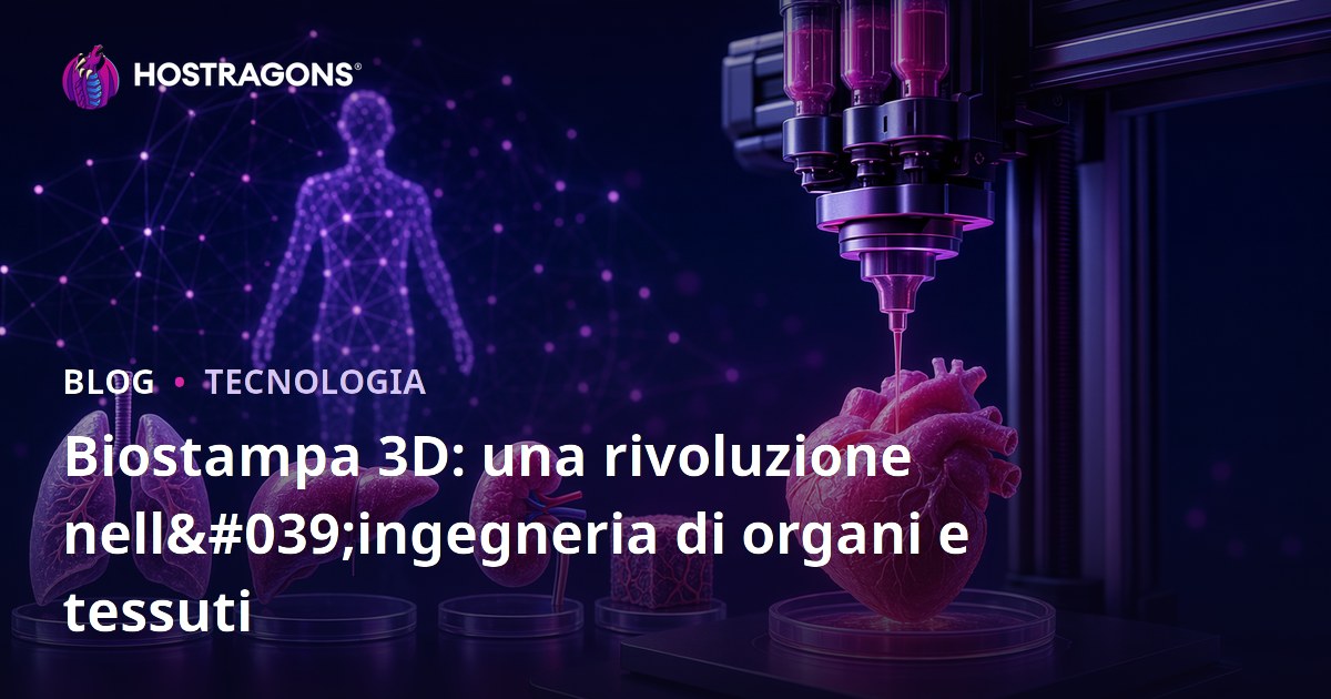Biostampa 3D: una rivoluzione nell'ingegneria di organi e tessuti