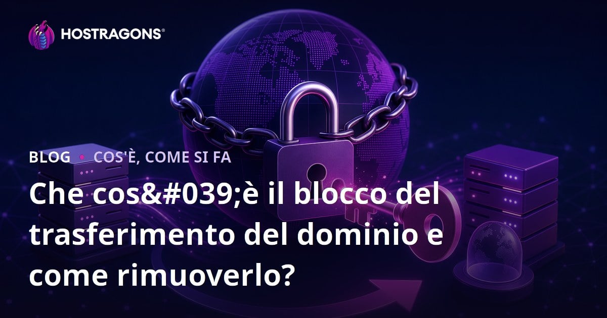 Che cos'è il blocco del trasferimento del dominio e come rimuoverlo?