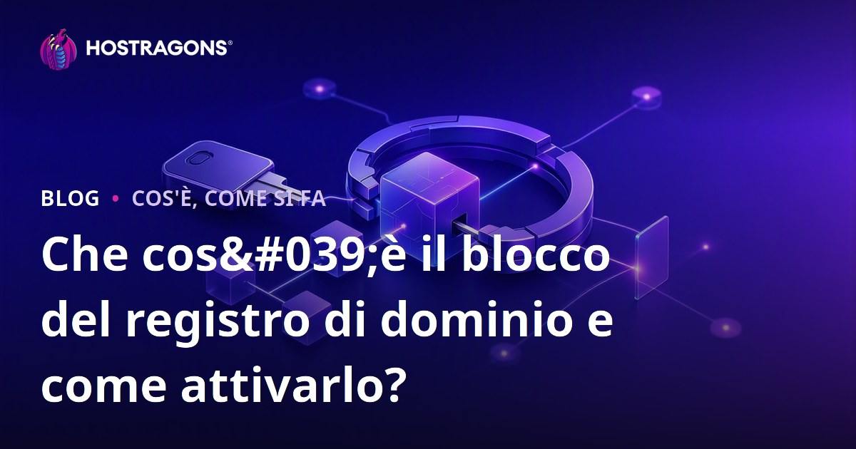 Che cos'è il blocco del registro di dominio e come attivarlo?