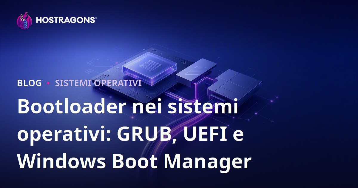 Bootloader nei sistemi operativi: GRUB, UEFI e Windows Boot Manager