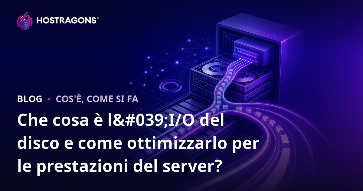 Che cosa è l'I/O del disco e come ottimizzarlo per le prestazioni del server?
