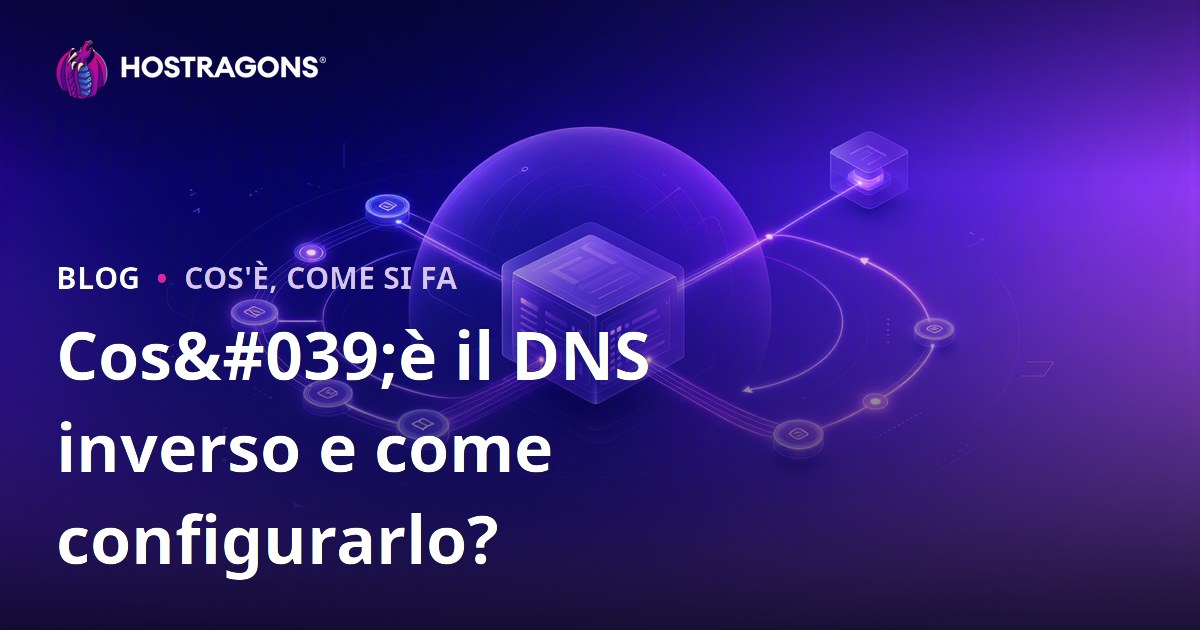 Cos'è il DNS inverso e come configurarlo?