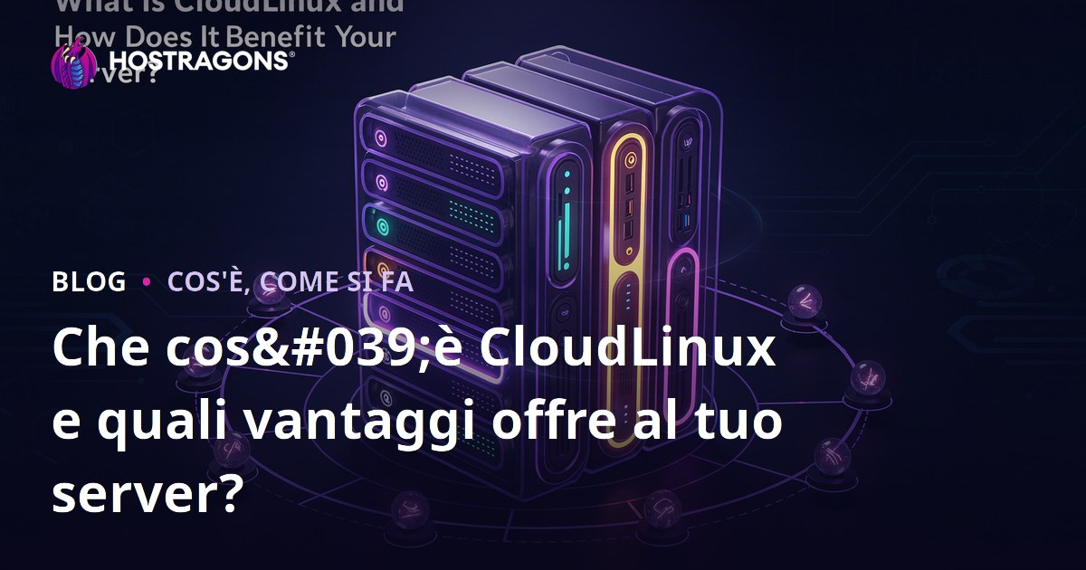 Che cos'è CloudLinux e quali vantaggi offre al tuo server?
