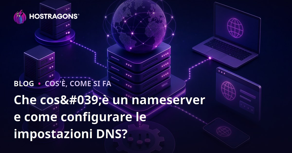 Che cos'è un nameserver e come configurare le impostazioni DNS?