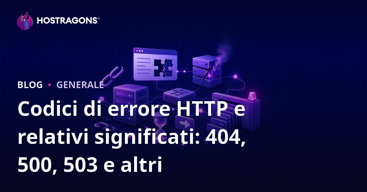 Codici di errore HTTP e relativi significati: 404, 500, 503 e altri