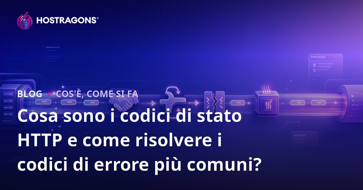 Cosa sono i codici di stato HTTP e come risolvere i codici di errore più comuni?
