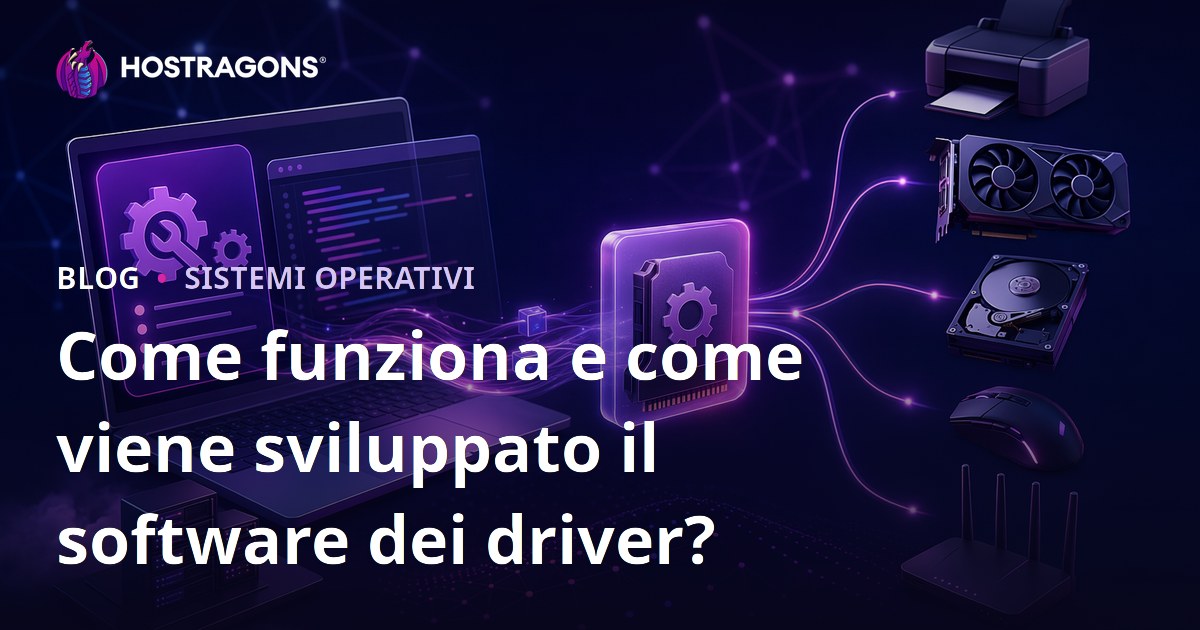 Come funziona e come viene sviluppato il software dei driver?