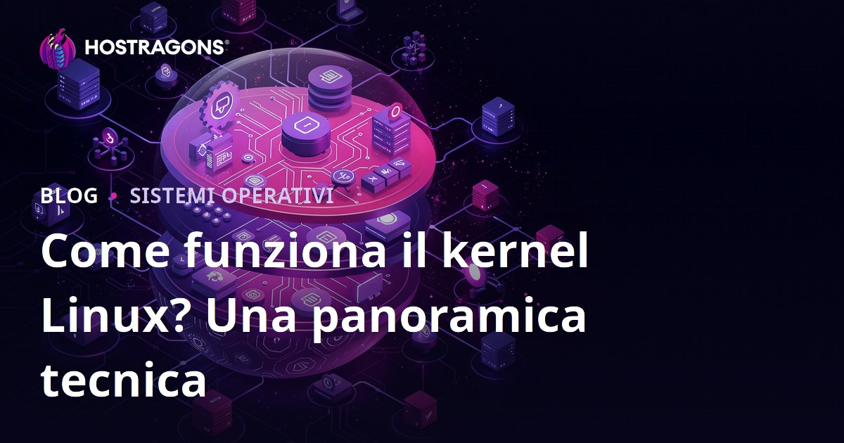Come funziona il kernel Linux? Una panoramica tecnica