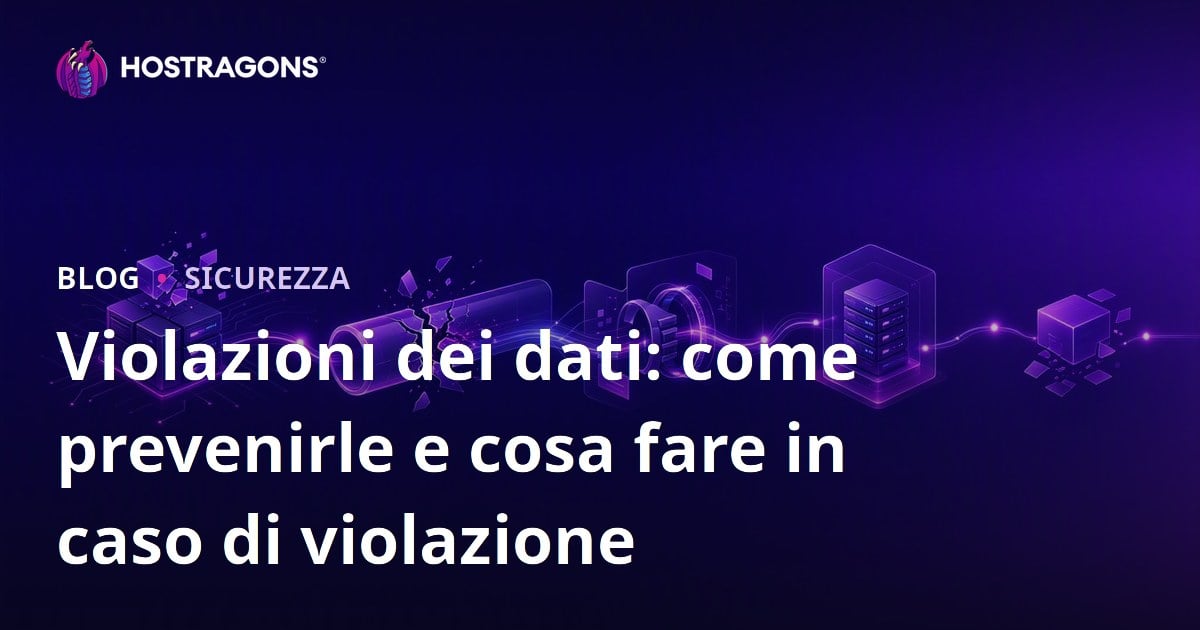 Violazioni dei dati: come prevenirle e cosa fare in caso di violazione